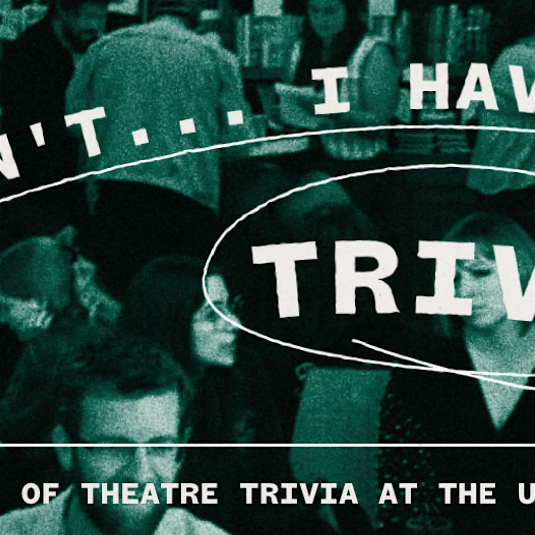 I Can’t … I Have Trivia: An evening of Theatre Trivia at The Understudy