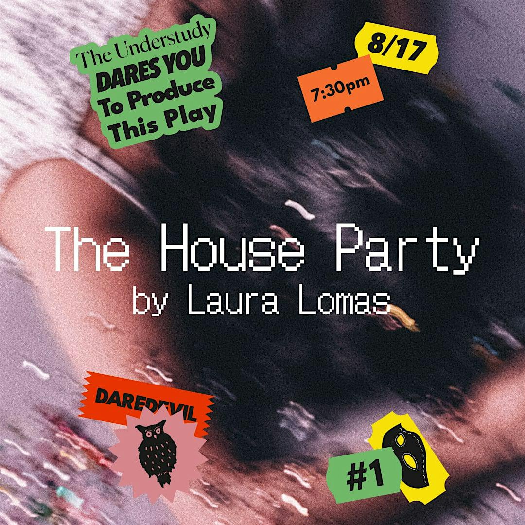 The Understudy Dares You To Produce This Play: The House Party